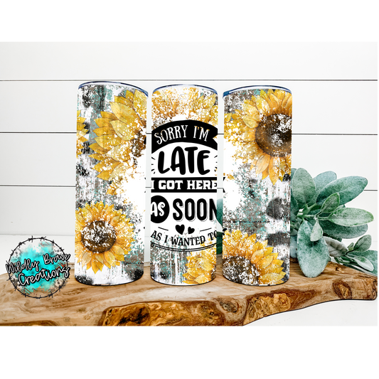 Sorry I’m Late I Got Here As Soon As I Wanted To Drinkware